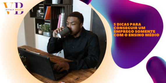 5 dicas para conseguir um emprego somente com o ensino médio