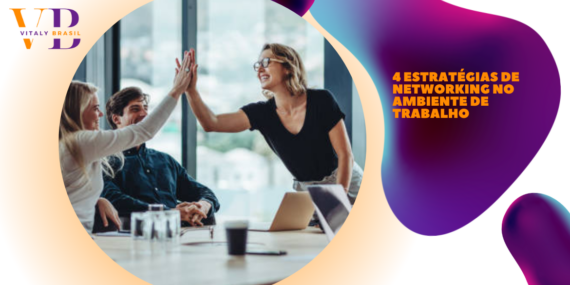 4 Estratégias de Networking no Ambiente de Trabalho