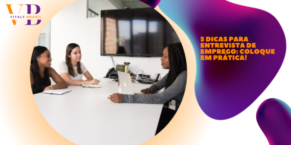 5 Dicas para entrevista de emprego: coloque em prática!