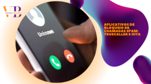 Aplicativos de Bloqueio de Chamadas Spam: Truecaller e Hiya