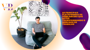 As principais plataformas de freelancers que estão transformando o mercado de trabalho