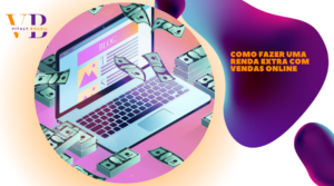 Como Fazer uma Renda Extra com Vendas Online