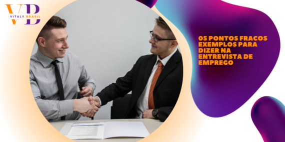 05 Pontos Fracos Exemplos Para Dizer Na Entrevista de Emprego
