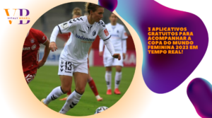 3 Aplicativos Gratuitos para Acompanhar a Copa do Mundo Feminina 2023 em Tempo Real!