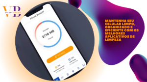 Mantenha seu celular limpo, organizado e eficiente com os melhores aplicativos de limpeza