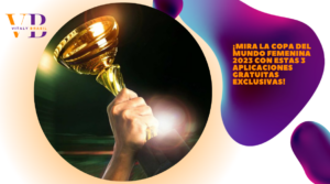 ¡Mira la Copa del Mundo Femenina 2023 con Estas 3 Aplicaciones Gratuitas Exclusivas!