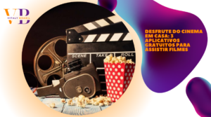 Desfrute do Cinema em Casa: 3 Aplicativos Gratuitos para Assistir Filmes