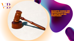 Quanto ganha um advogado e como se destacar na profissão