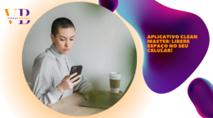 Aplicativo Clean Master: Libere espaço no seu celular!