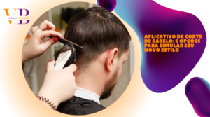 Aplicativo de corte de cabelo: 6 opções para simular seu novo estilo 