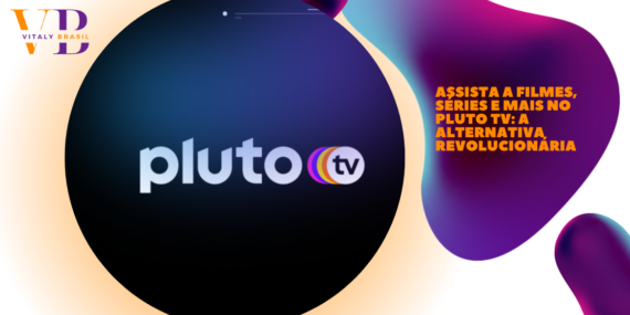 Assista a Filmes, Séries e Mais no Pluto TV: A Alternativa Revolucionária