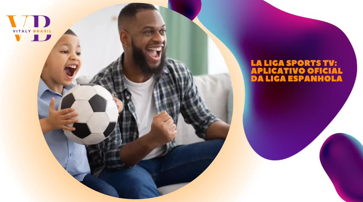 La Liga Sports TV aplicativo oficial da liga espanhola VitalyBrasil