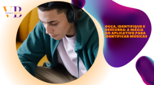 Ouça, identifique e descubra: a magia do aplicativo para identificar músicas