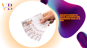 Adiantamento FGTS: adiante um dinheiro que já é seu