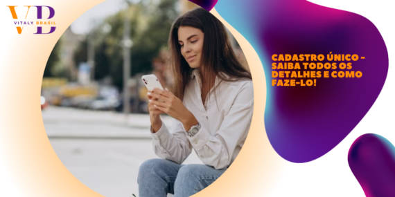 Cadastro Único – Saiba todos os detalhes e como faze-lo!