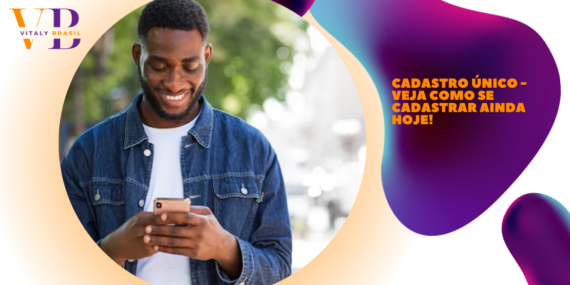 Cadastro Único – Veja como se cadastrar ainda hoje!
