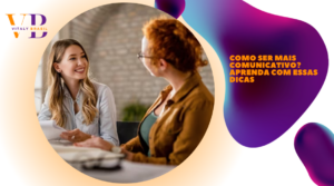 Como ser mais comunicativo? Aprenda com essas dicas