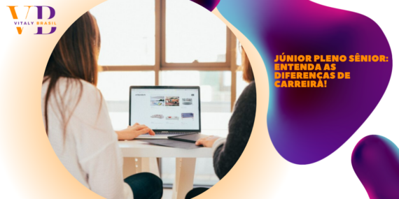Júnior Pleno Sênior: entenda as diferenças de carreira!