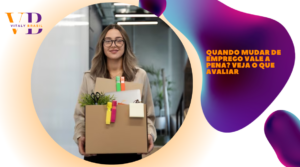 Quando mudar de emprego vale a pena? Veja o que avaliar