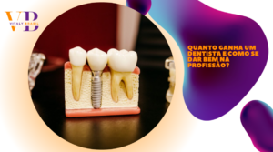 Quanto ganha um dentista e como se dar bem na profissão?