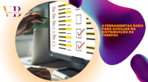 4 ferramentas ágeis para auxiliar na distribuição de tarefas