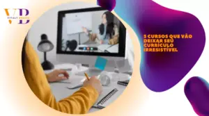5 cursos que vão deixar seu currículo irresistível