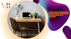 Como organizar um escritório pequeno e aproveitar o espaço