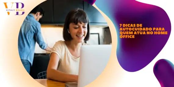 7 dicas de autocuidado para quem atua no home office