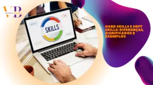 Hard skills e soft skills: diferenças, significados e exemplos