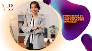 Primeiro dia de trabalho? Dicas para causar boa impressão