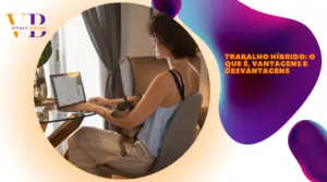 Trabalho híbrido: o que é, vantagens e desvantagens