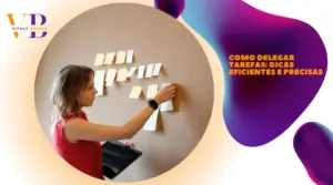 Como delegar tarefas: dicas eficientes e precisas