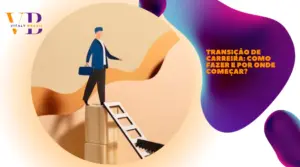 Transição de carreira: como fazer e por onde começar?