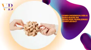 Como desenvolver a habilidade de resolver problemas complexos?
