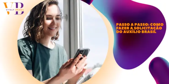 Passo a Passo: Como Fazer a Solicitação do Auxílio Brasil
