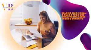 Salário emocional: o que é e tudo que você precisa saber sobre o conceito