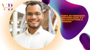 Perfil de vendedor: descubra qual é o seu e dicas para o sucesso! 
