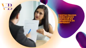 Pontos fracos: como e quais destacar na entrevista de emprego?