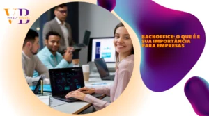 Backoffice: O que É e Sua Importância para Empresas