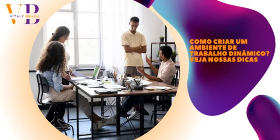Como criar um ambiente de trabalho dinâmico? Veja nossas dicas