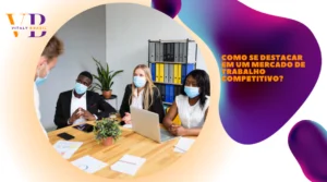 Como se destacar em um mercado de trabalho competitivo?