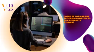 Como se tornar um Programador: dicas que podem te ajudar!