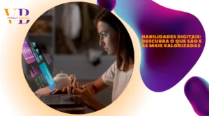 Habilidades digitais: Descubra o que são e as mais valorizadas