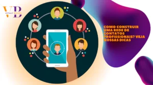 Como construir uma rede de contatos profissionais? Veja nossas dicas