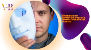 Síndrome do Impostor: o que é e como superar esse desafio