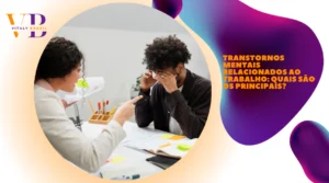 Transtornos Mentais Relacionados ao Trabalho: Quais são os principais?