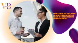 Mentoria e Coaching como ferramentas para o crescimento profissional