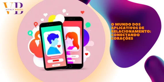 O Mundo dos Aplicativos de Relacionamento: Conectando Corações