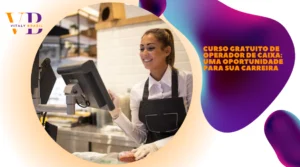 Curso Gratuito de Operador de Caixa: Uma Oportunidade para Sua Carreira