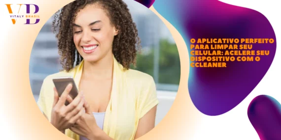 O Aplicativo Perfeito para Limpar Seu Celular: Acelere Seu Dispositivo com o CCleaner